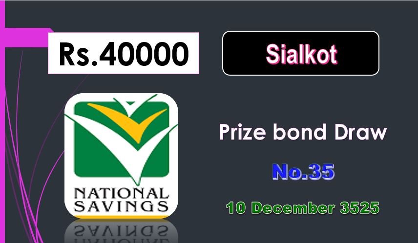 Get Prize Bond 40000 Draw # 35 On 10-12-2025 at SIALKOT
